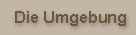 Die Umgebung